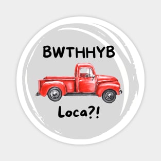 BWTHHYB Loca? Magnet